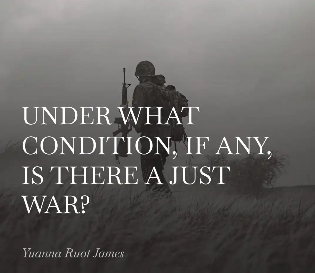 UNDER WHAT CONDITION, IF ANY, IS THERE A JUST WAR?